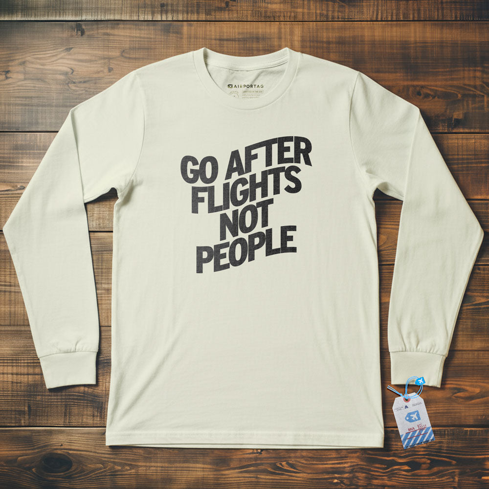 Go After Flights Not People - Long Sleeve T-Shirt