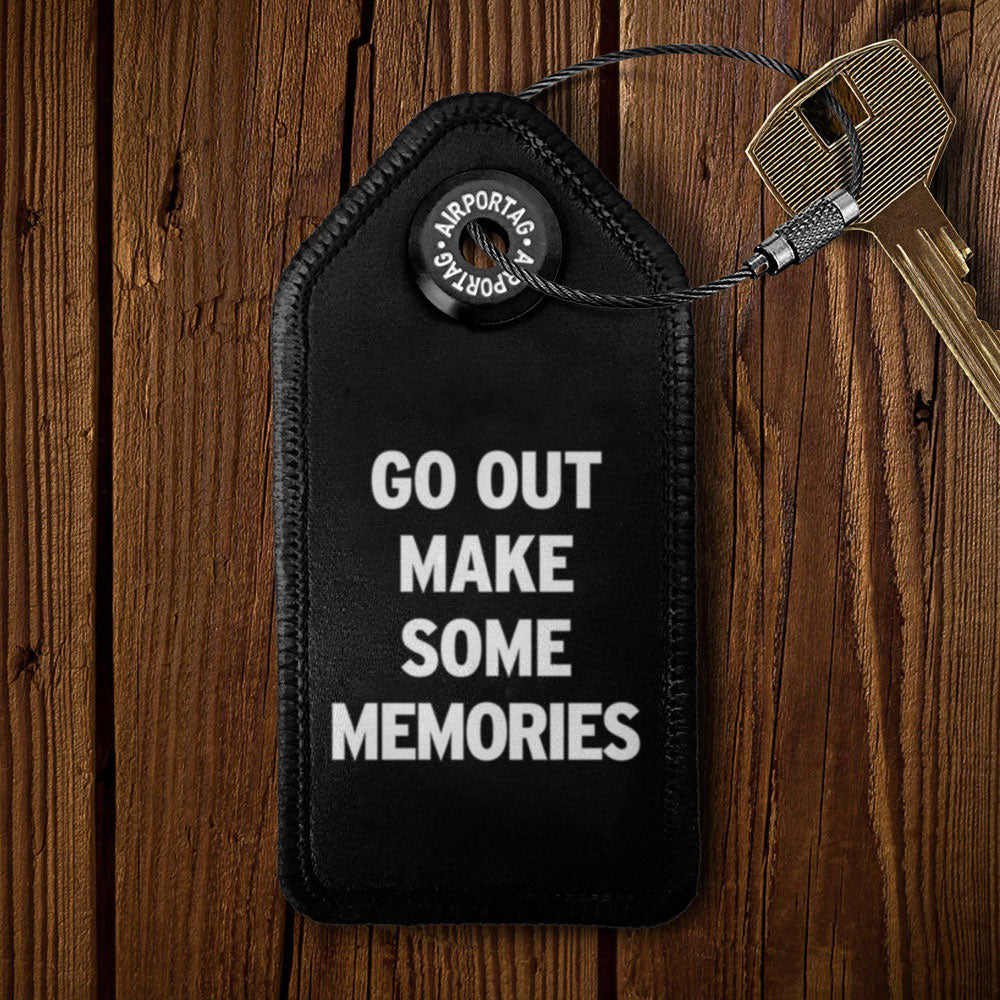 Go Out Make Some Memories - Tag Keychain