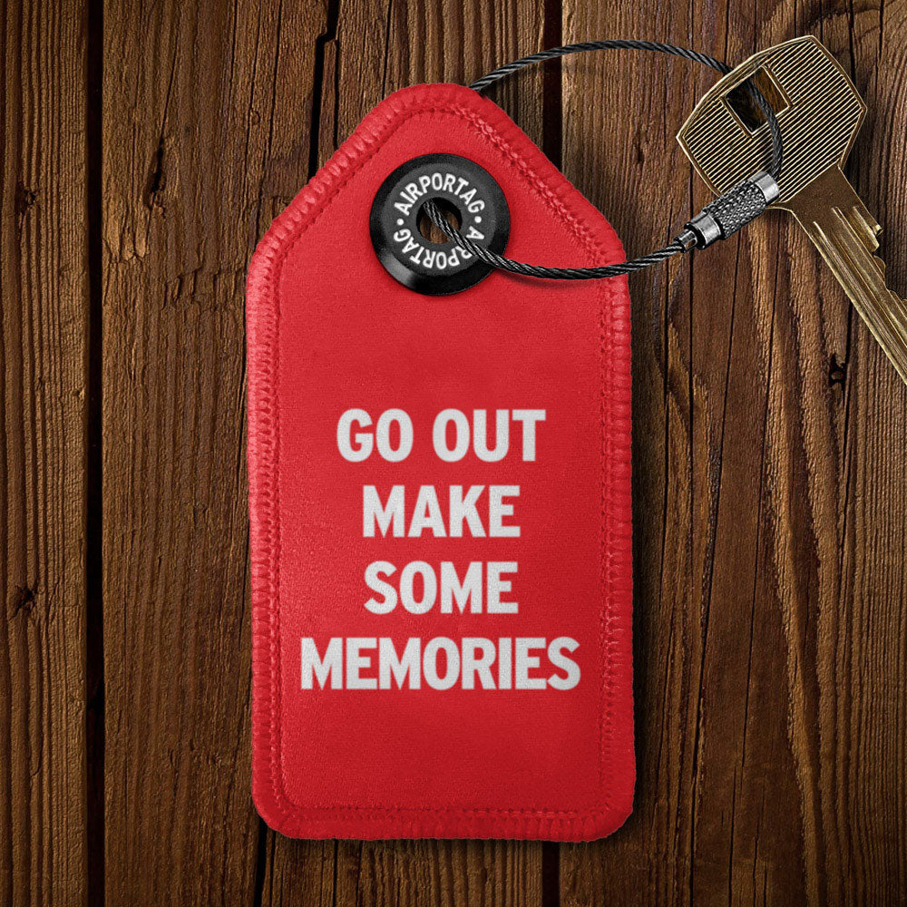 Go Out Make Some Memories - Tag Keychain