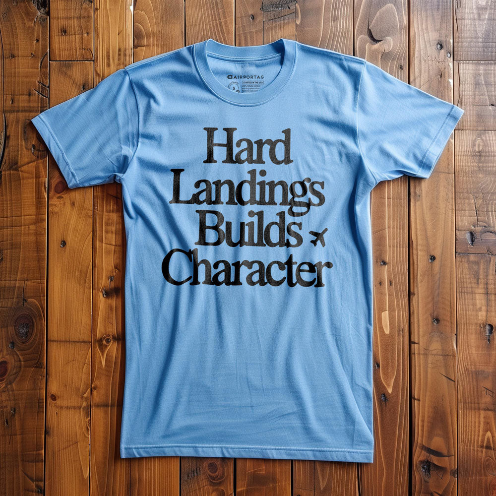 Hard Landings Builds Character - T-Shirt