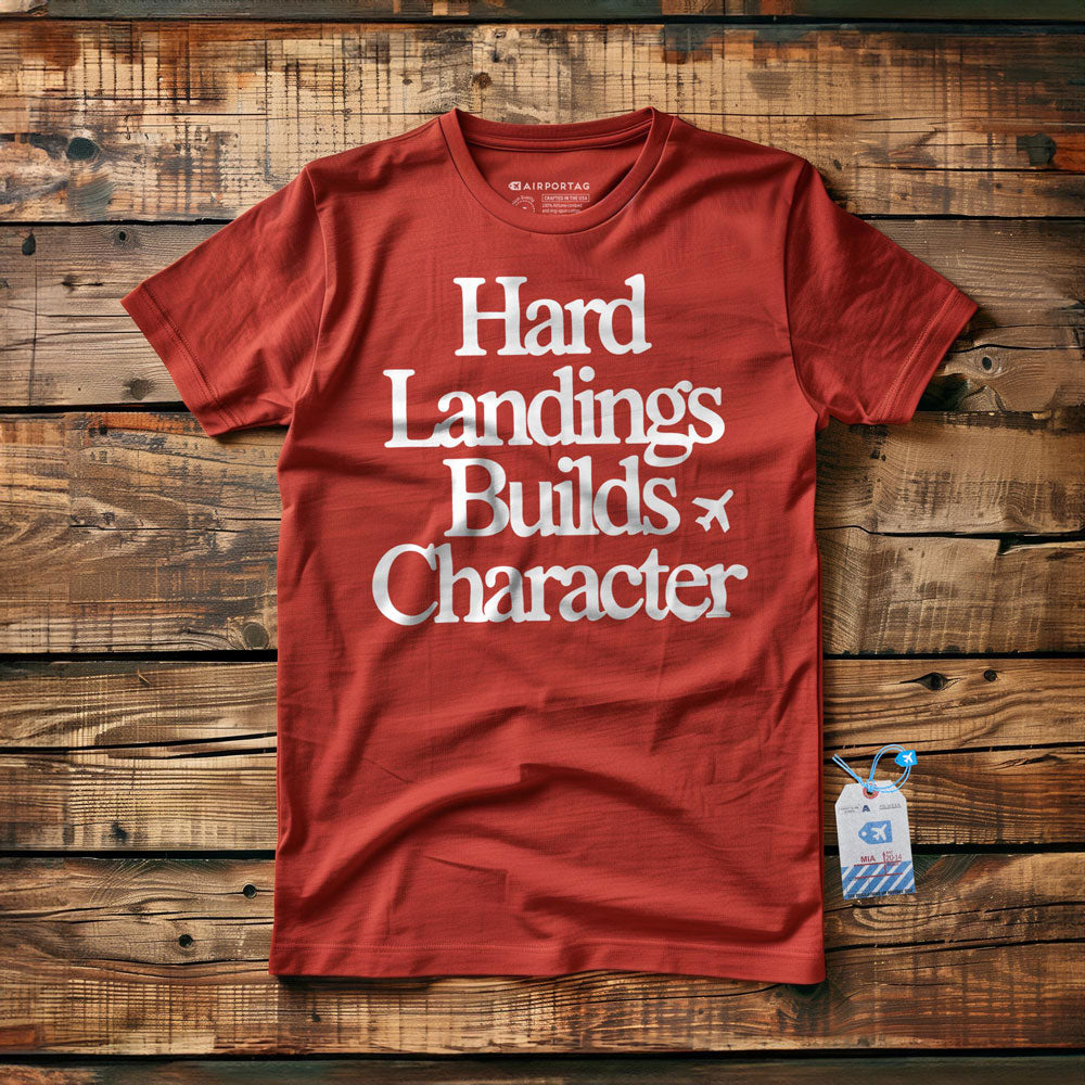 Hard Landings Builds Character - T-Shirt