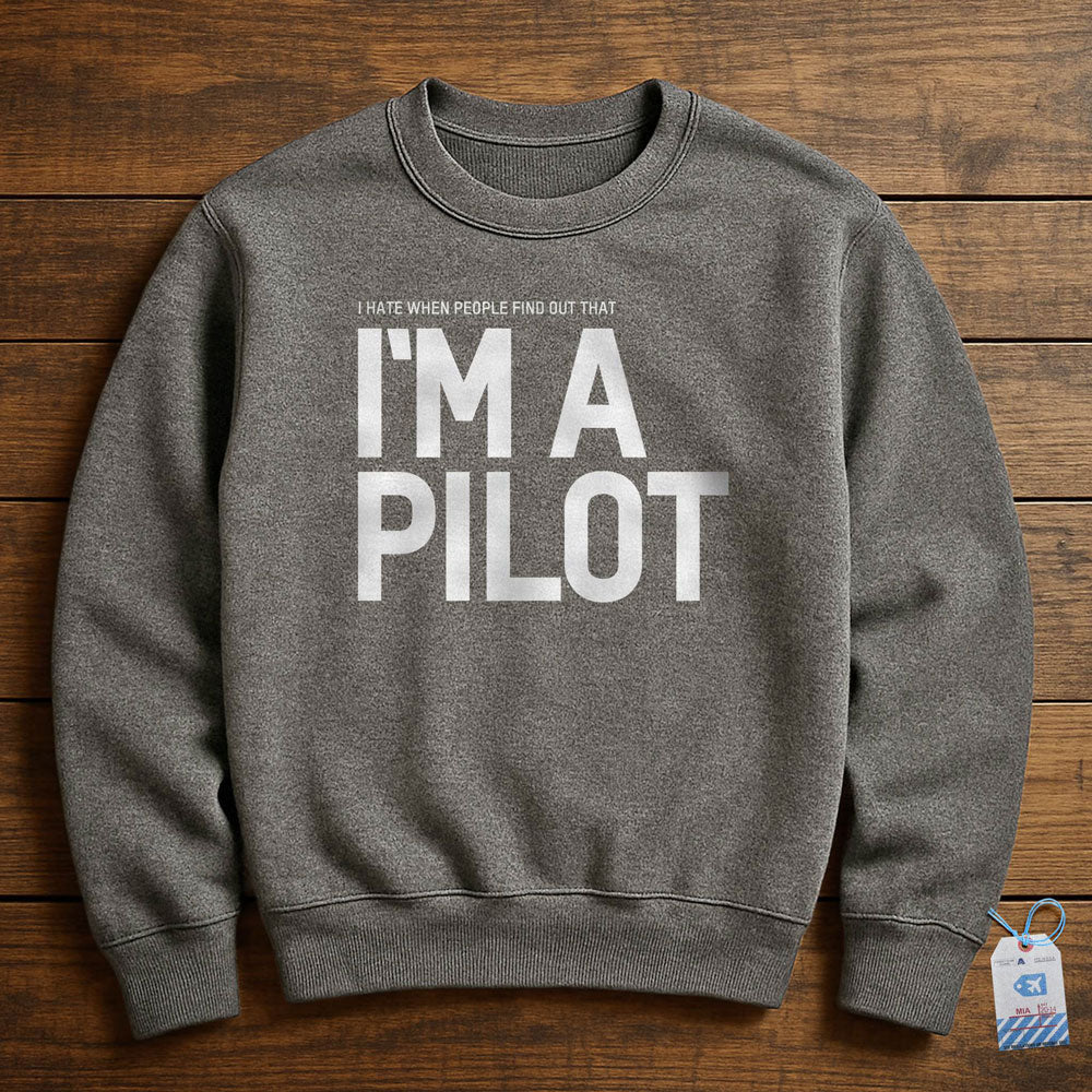 I Hate When People Find Out That I'm A Pilot - Sweatshirt