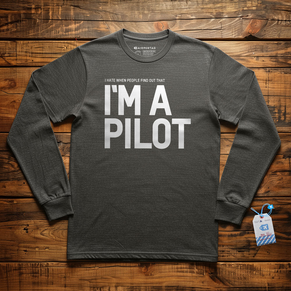 I Hate When People Find Out That I'm A Pilot - Long Sleeve T-Shirt