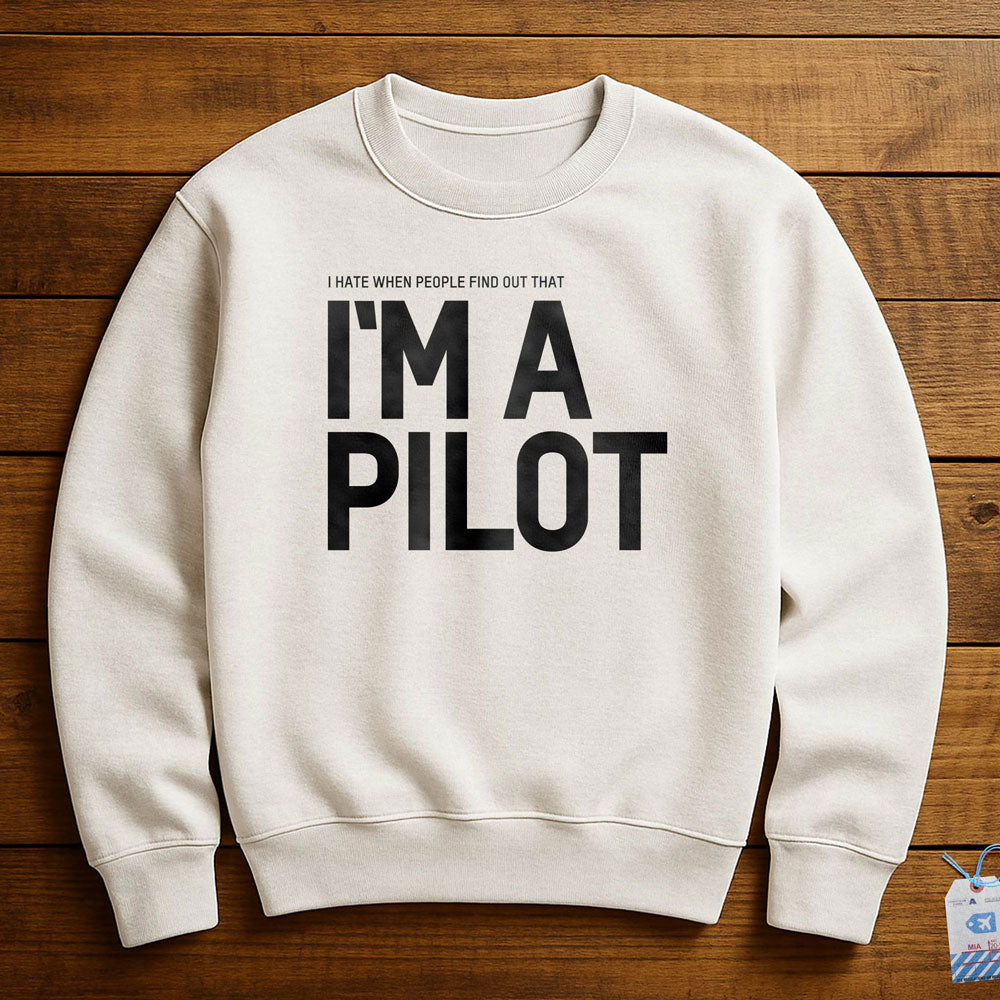 I Hate When People Find Out That I'm A Pilot - Sweatshirt