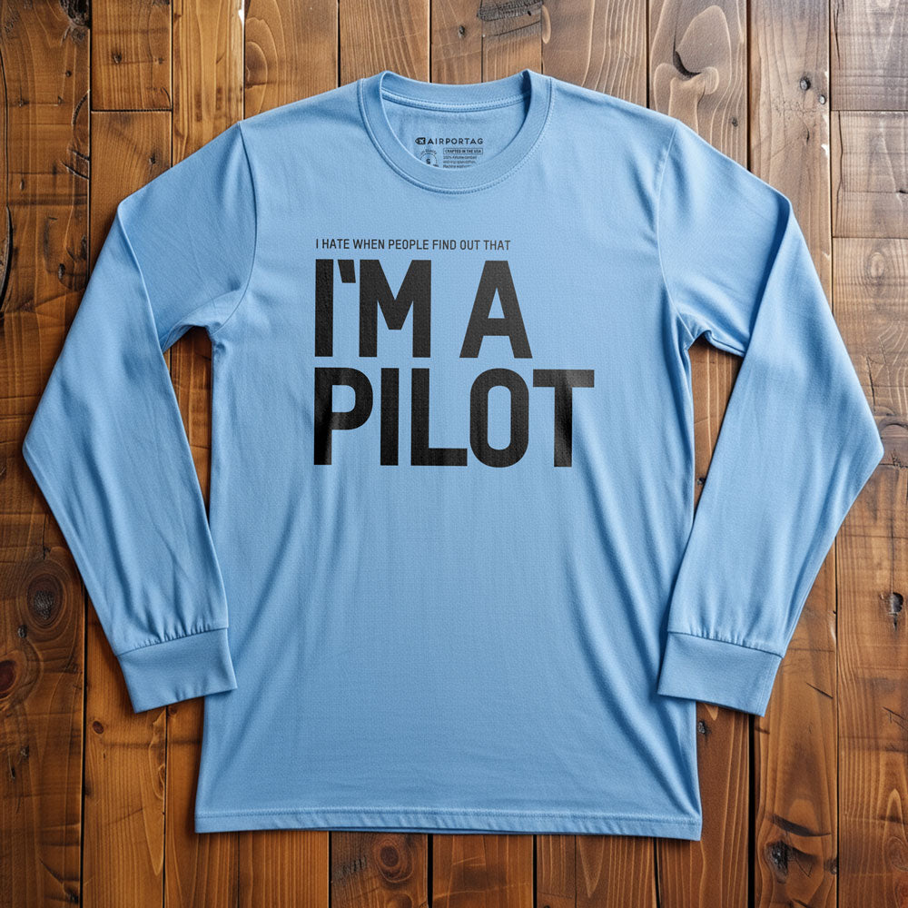 I Hate When People Find Out That I'm A Pilot - Long Sleeve T-Shirt