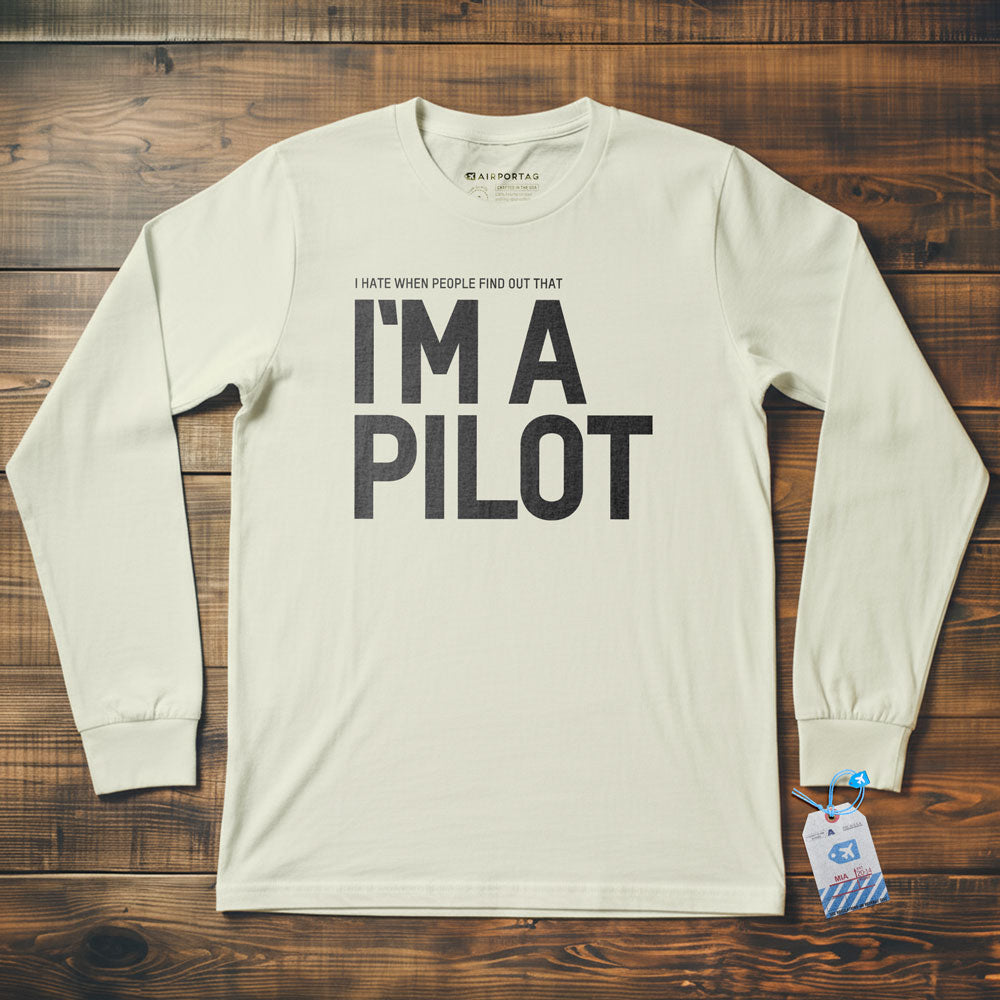 I Hate When People Find Out That I'm A Pilot - Long Sleeve T-Shirt