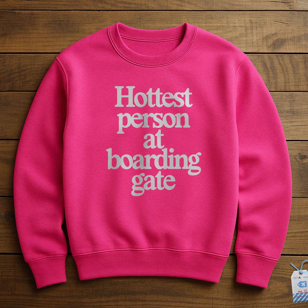 Hottest person at boarding gate - Sweatshirt