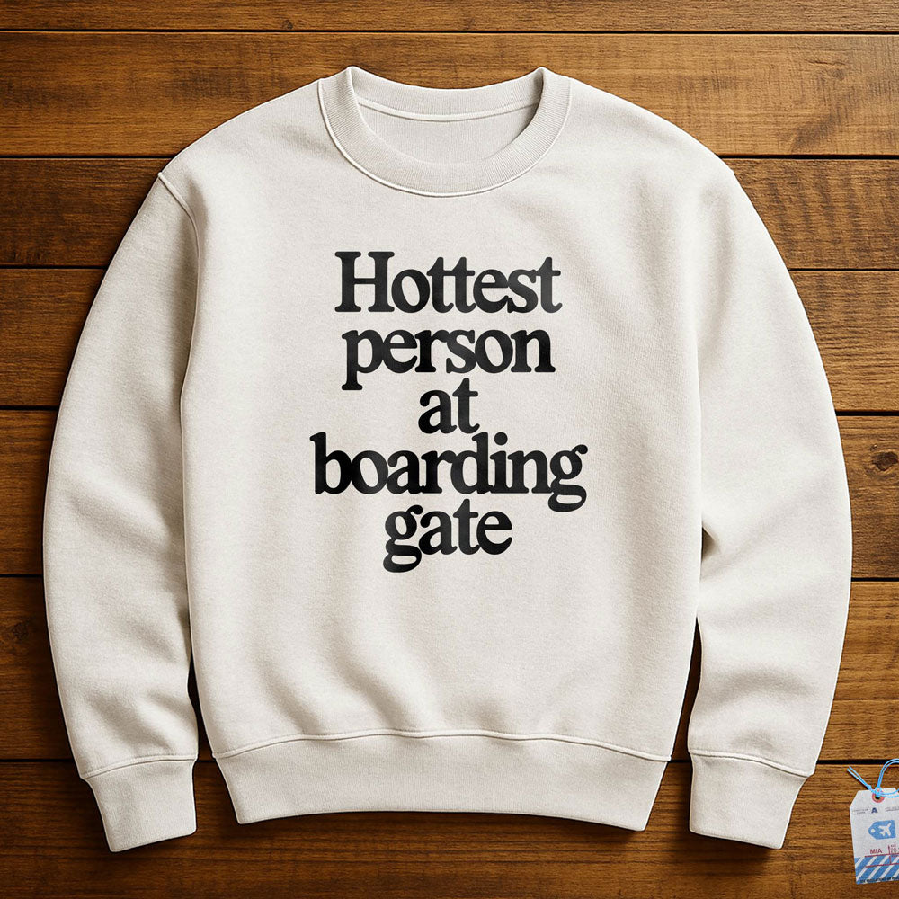 Hottest person at boarding gate - Sweatshirt