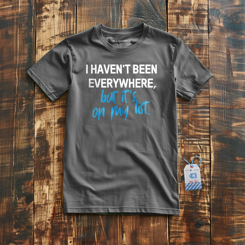 I Haven't Been - T-Shirt