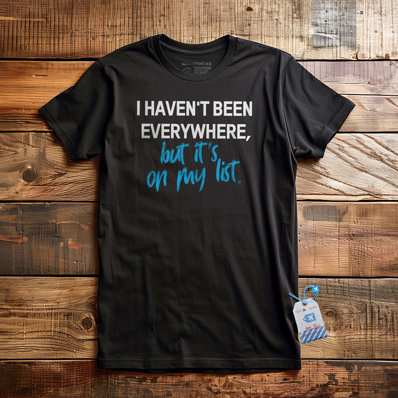 I Haven't Been - T-Shirt