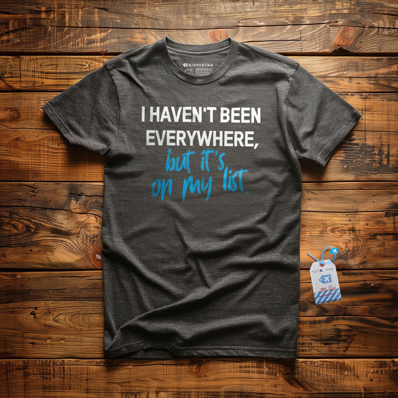 I Haven't Been - T-Shirt