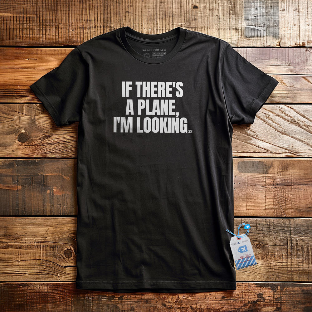 If There's a Plane, I'm Looking - T-Shirt - Black