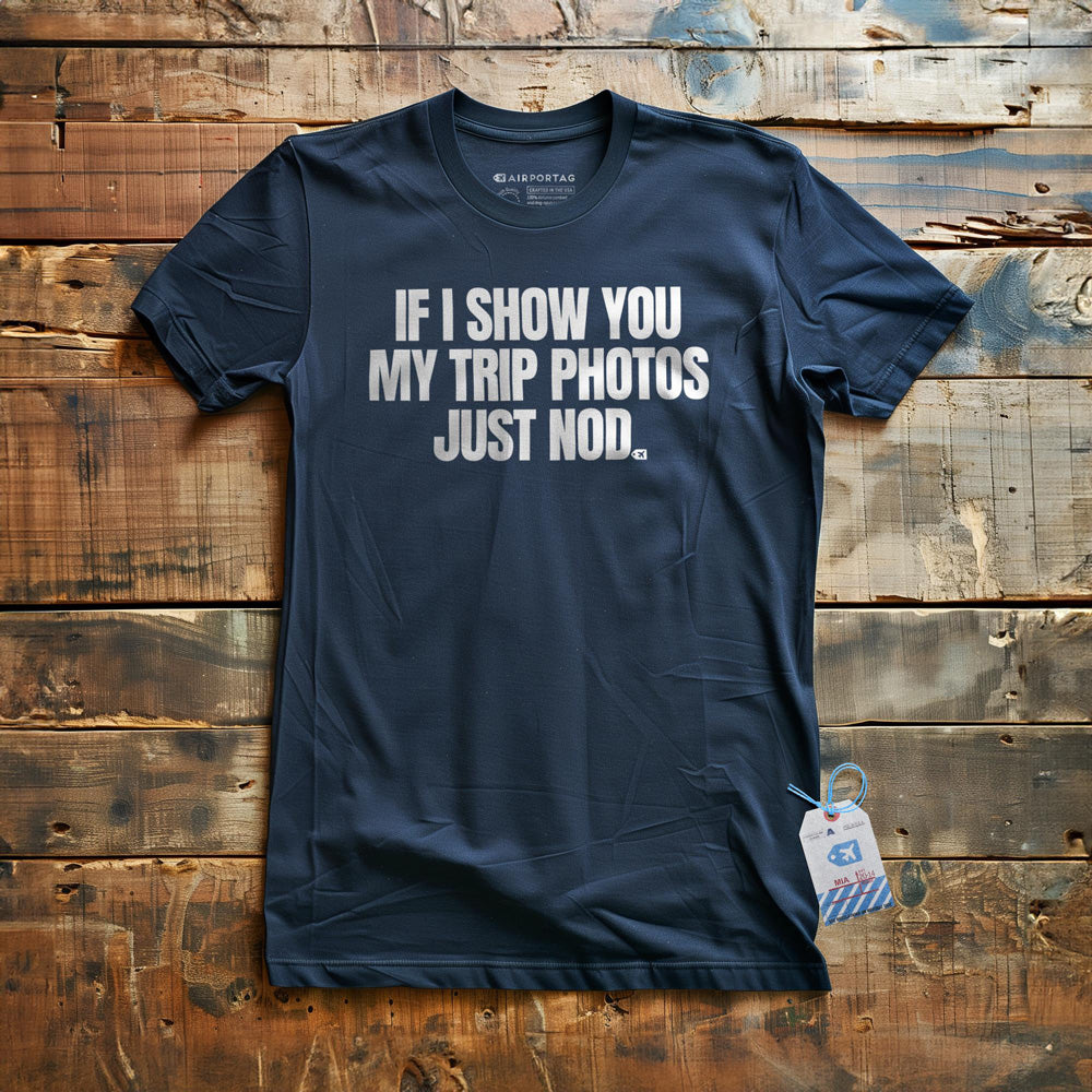 If I Show You My Trip Photos Just Nod - T-Shirt - Navy