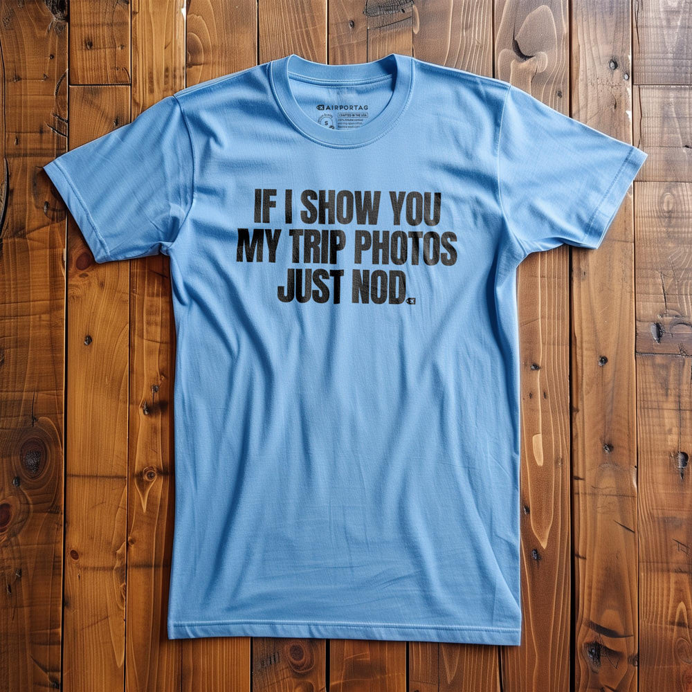 If I Show You My Trip Photos Just Nod - T-Shirt - Ocean Blue