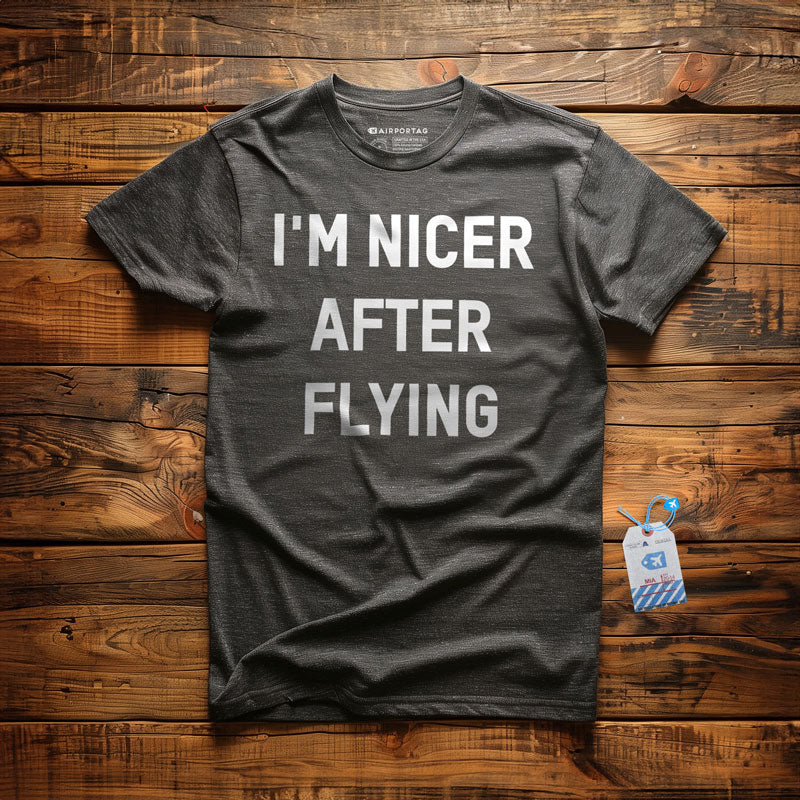 I'm Nicer After Flying - T-Shirt