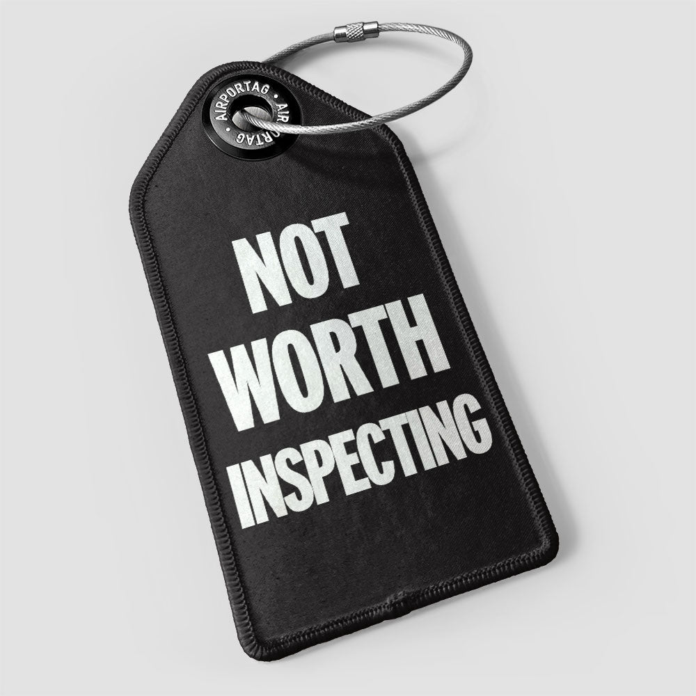 Not Worth Inspecting - Luggage Tag