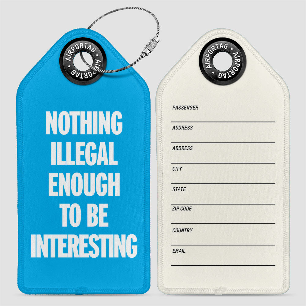 Nothing Illegal Enough - Luggage Tag