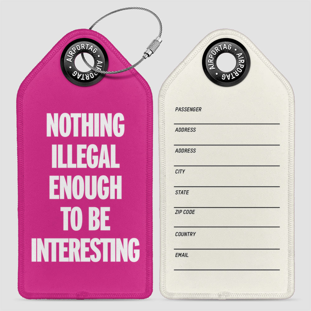 Nothing Illegal Enough - Luggage Tag