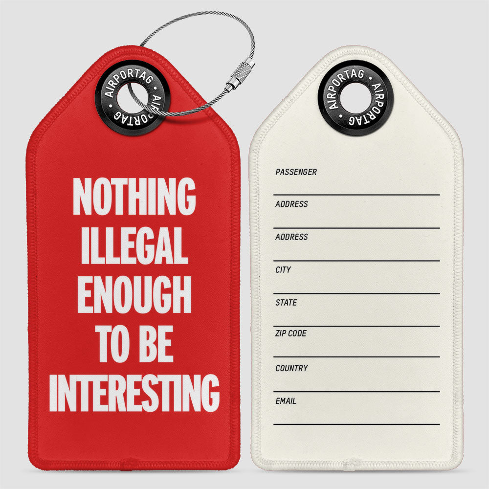 Nothing Illegal Enough - Luggage Tag