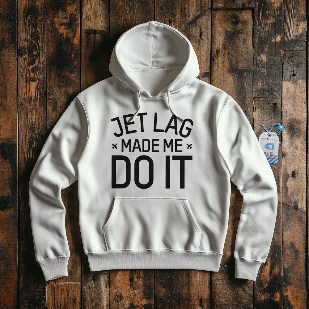 Jet Lag Made Me Do It - Pullover Hoodie