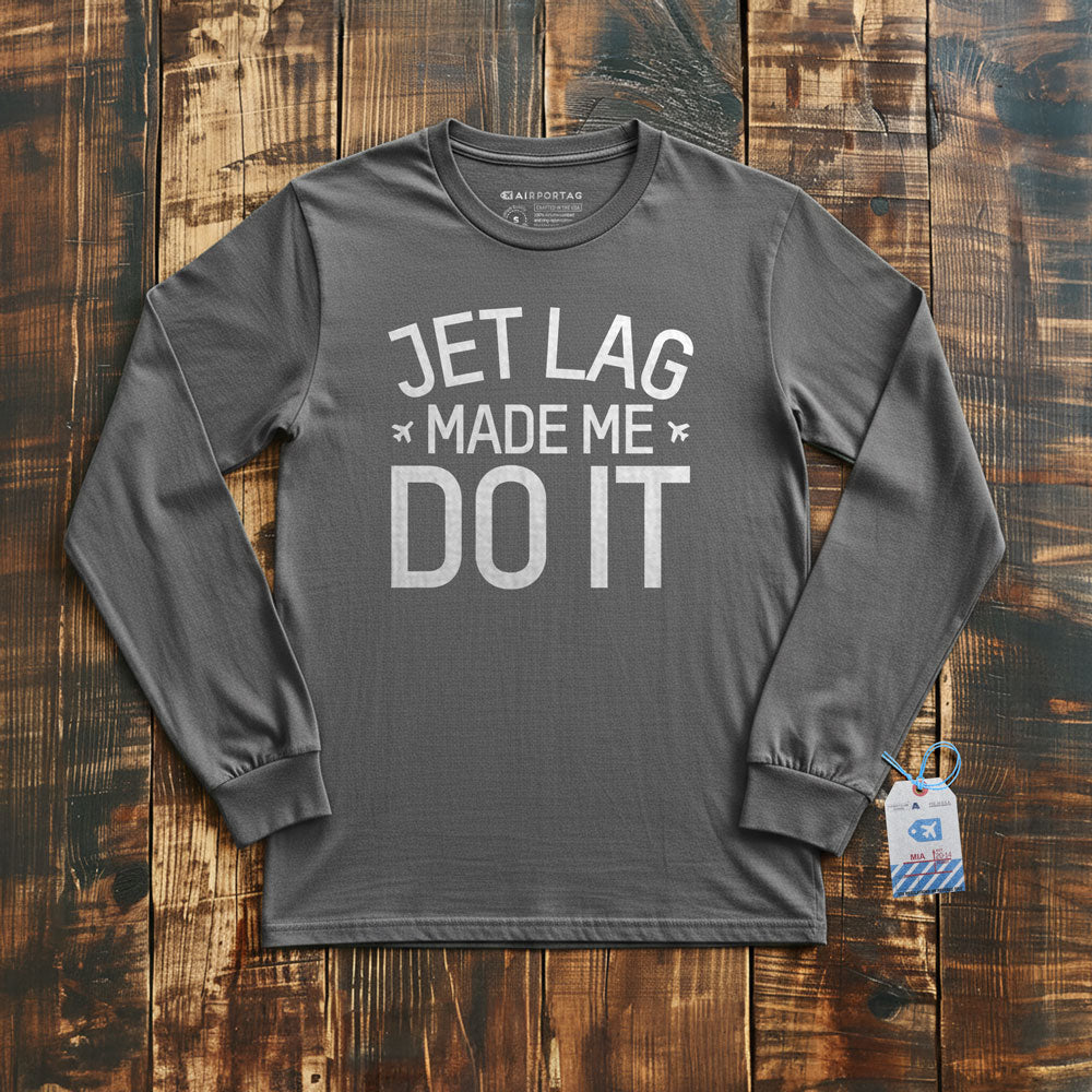 Jet Lag Made Me Do It - Long Sleeve T-Shirt