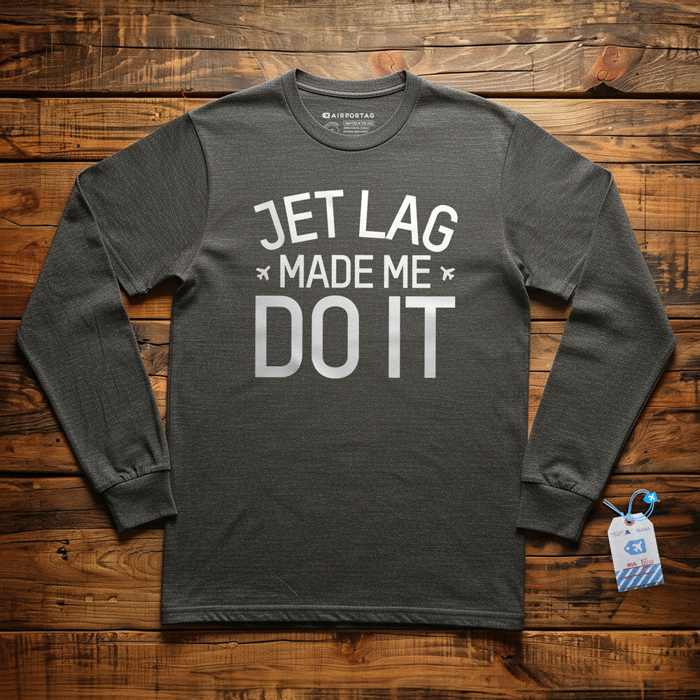 Jet Lag Made Me Do It - Long Sleeve T-Shirt