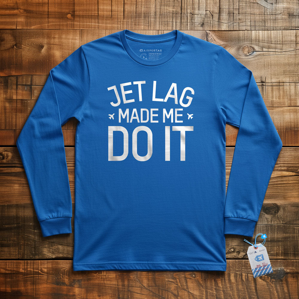 Jet Lag Made Me Do It - Long Sleeve T-Shirt