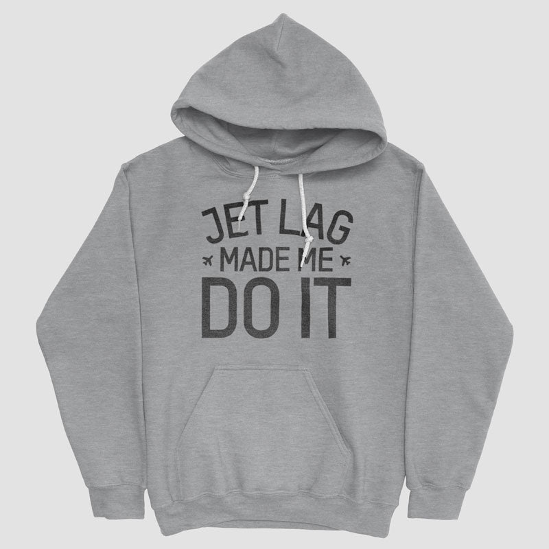 Jet Lag Made Me Do It - Pullover Hoody