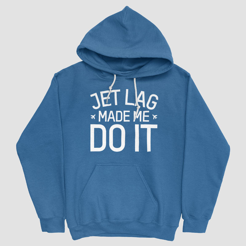 Jet Lag Made Me Do It - Pullover Hoody