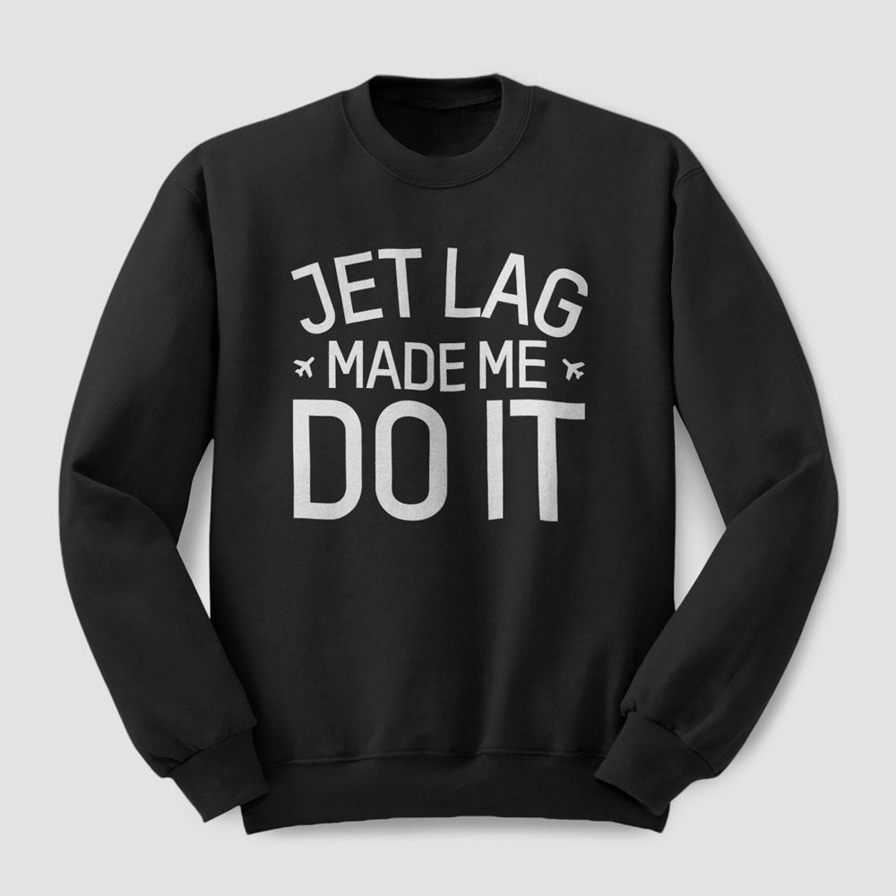 Jet Lag Made Me Do It - Sweatshirt