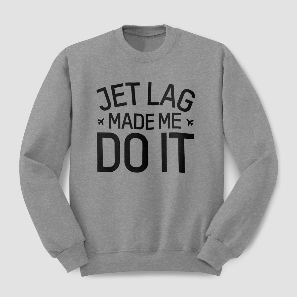 Jet Lag Made Me Do It - Sweatshirt
