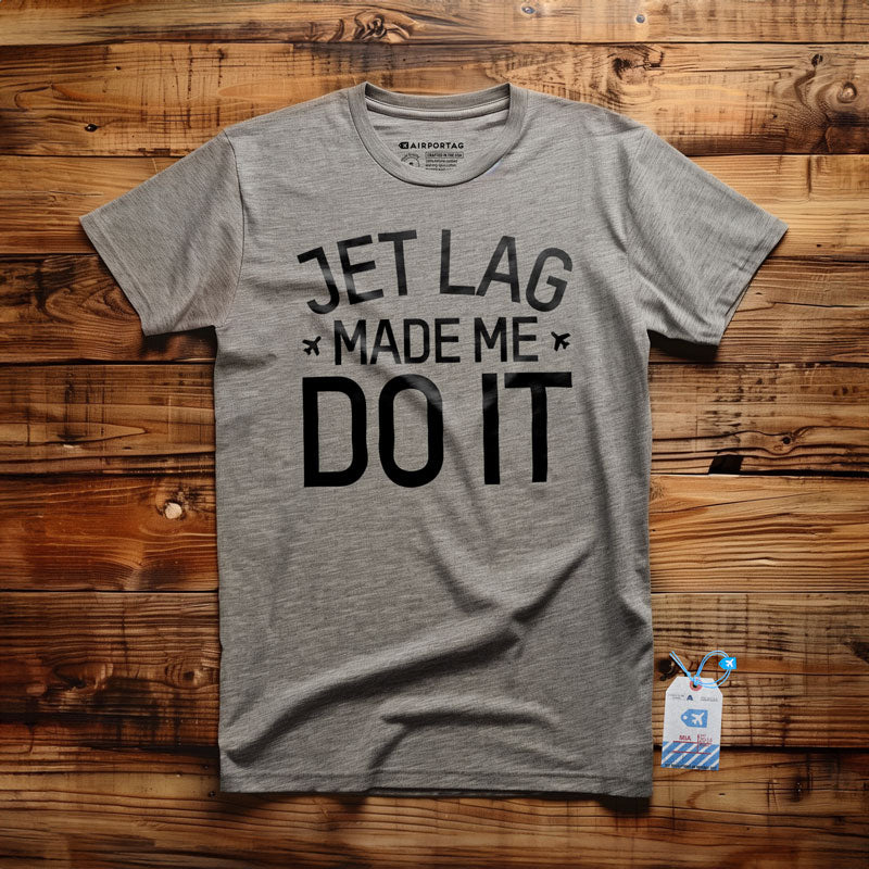 Jet Lag Made Me Do It - T-Shirt