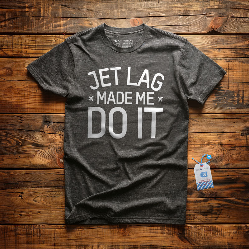 Jet Lag Made Me Do It - T-Shirt