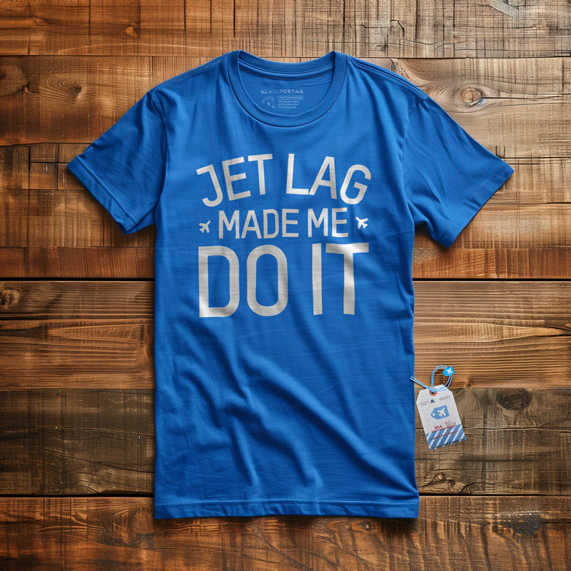 Jet Lag Made Me Do It - T-Shirt