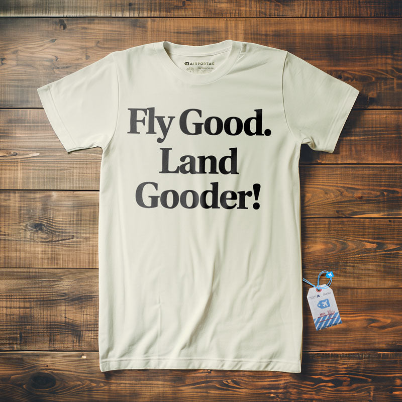 Fly Good Land Gooder - T-Shirt