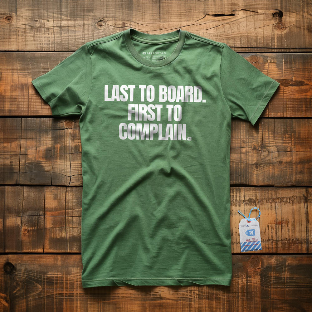 Last to Board. First to Complain. - T-Shirt - Green