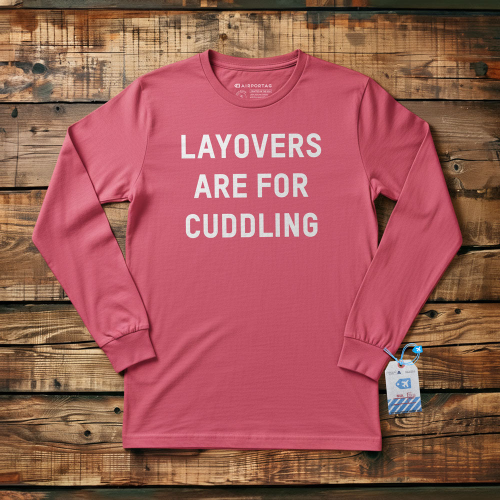 Layovers Are For Cuddling - Long Sleeve T-Shirt