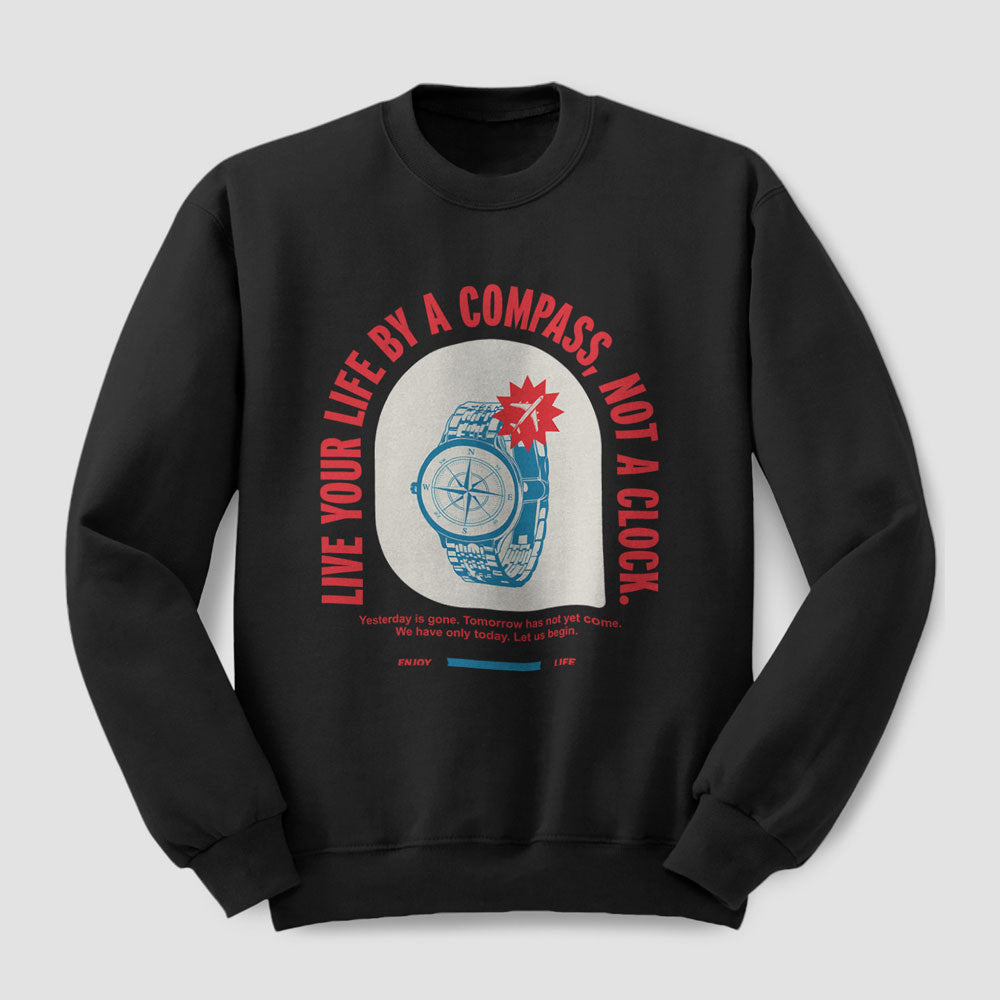 Live By Compass Not A Clock - Sweat-shirt