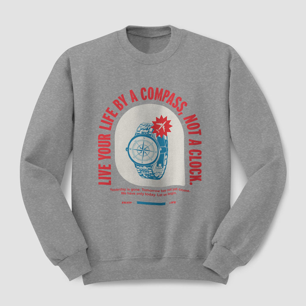 Live By Compass Not A Clock - Sweat-shirt