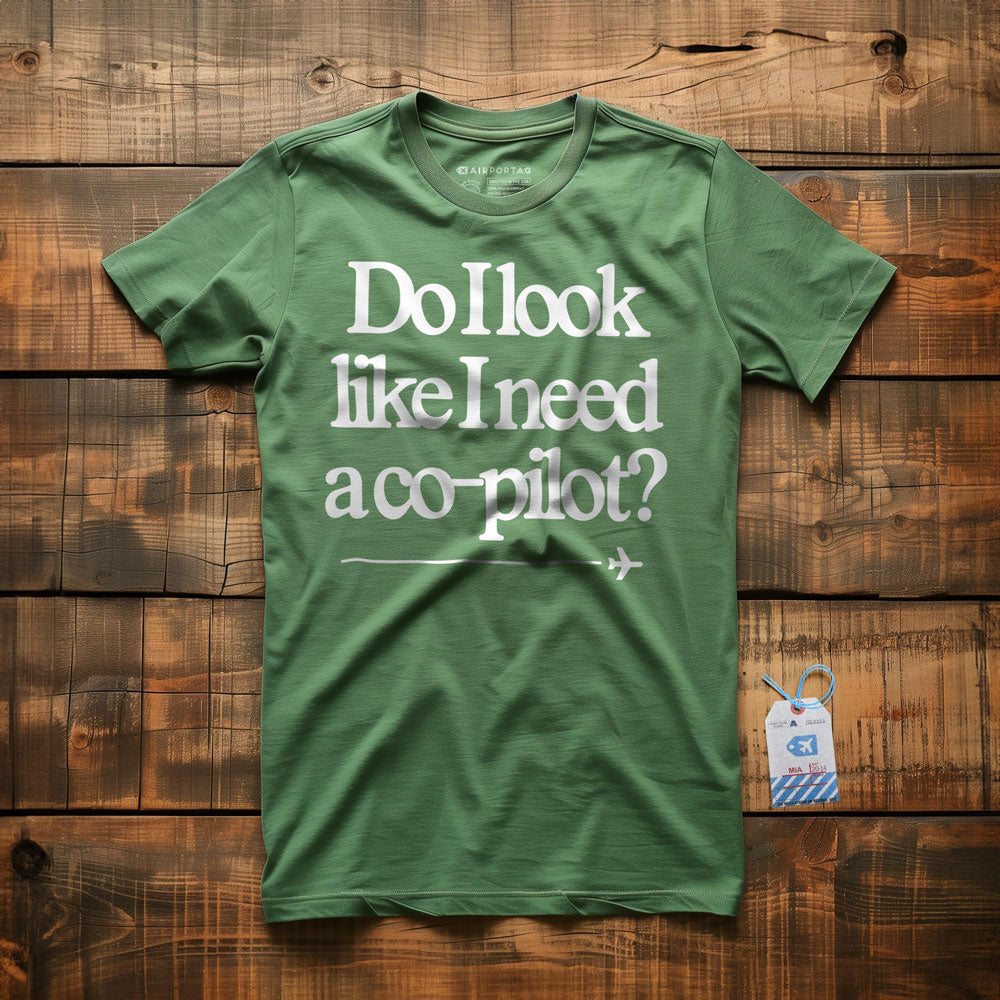 Do I Look Like I Need a Co-Pilot? - T-Shirt