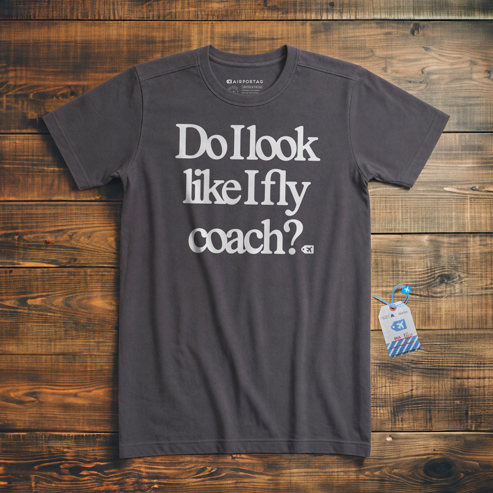 Do I Look Like I Fly Coach? - T-Shirt