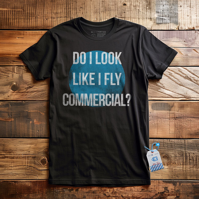 Do I Look Like I Fly Commercial? - T-Shirt