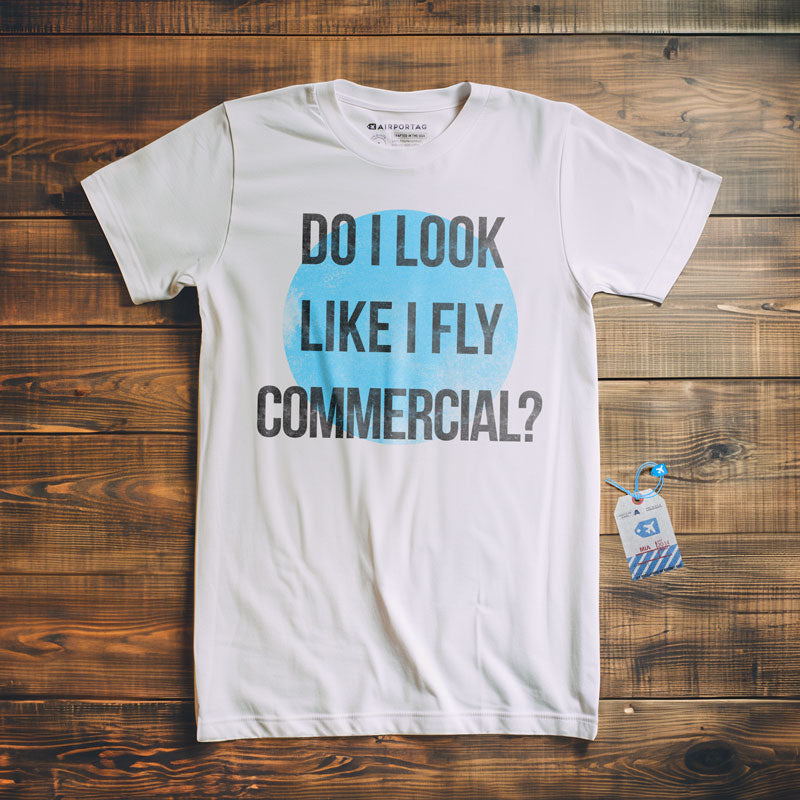 Do I Look Like I Fly Commercial? - T-Shirt