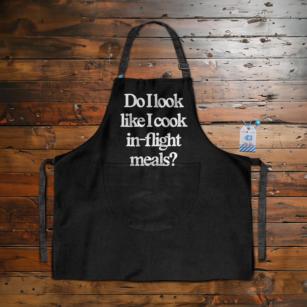 Do I look Like I Cook In-flight Meals? - Kitchen Apron