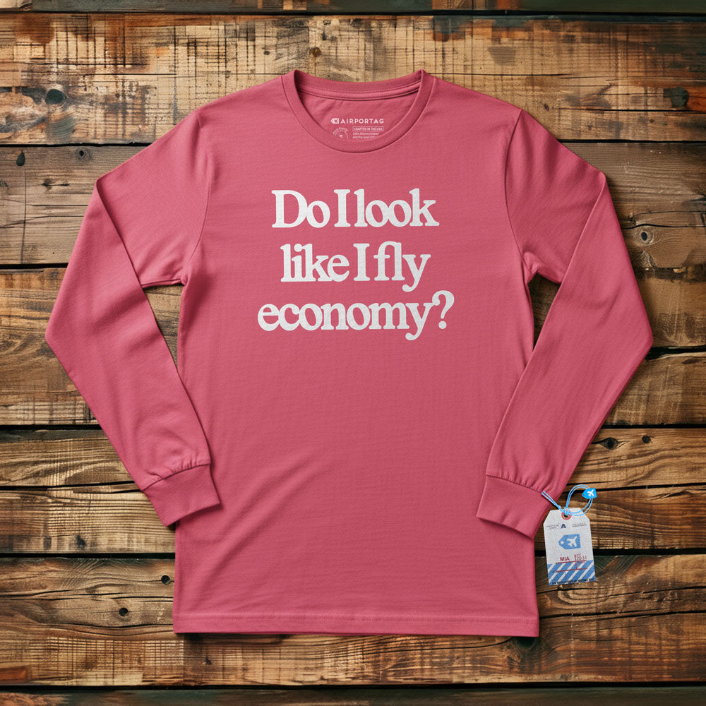 Do I Look Like I Fly Economy? - Long Sleeve T-Shirt