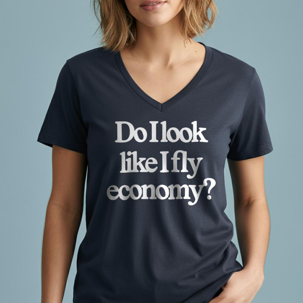 Do I Look Like I Fly Economy? - Women's V-Neck T-Shirt