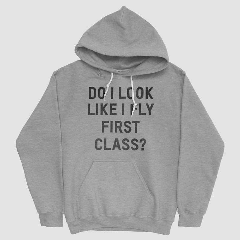 Do I Look Like I Fly First Class? - Pullover Hoody