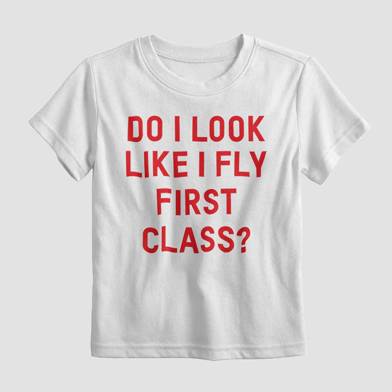 Do I Look Like I Fly First Class? - Kids T-Shirt