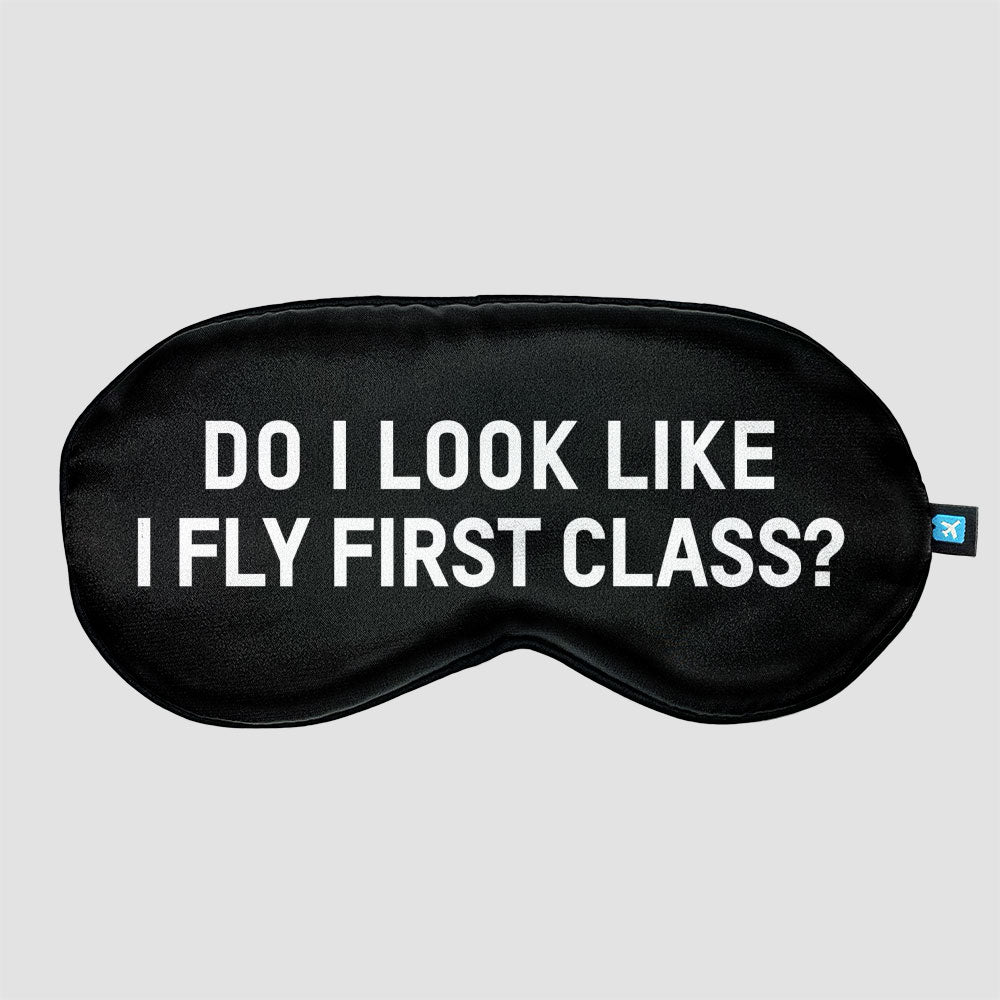 Do I Look Like I Fly First Class? - Sleep Mask