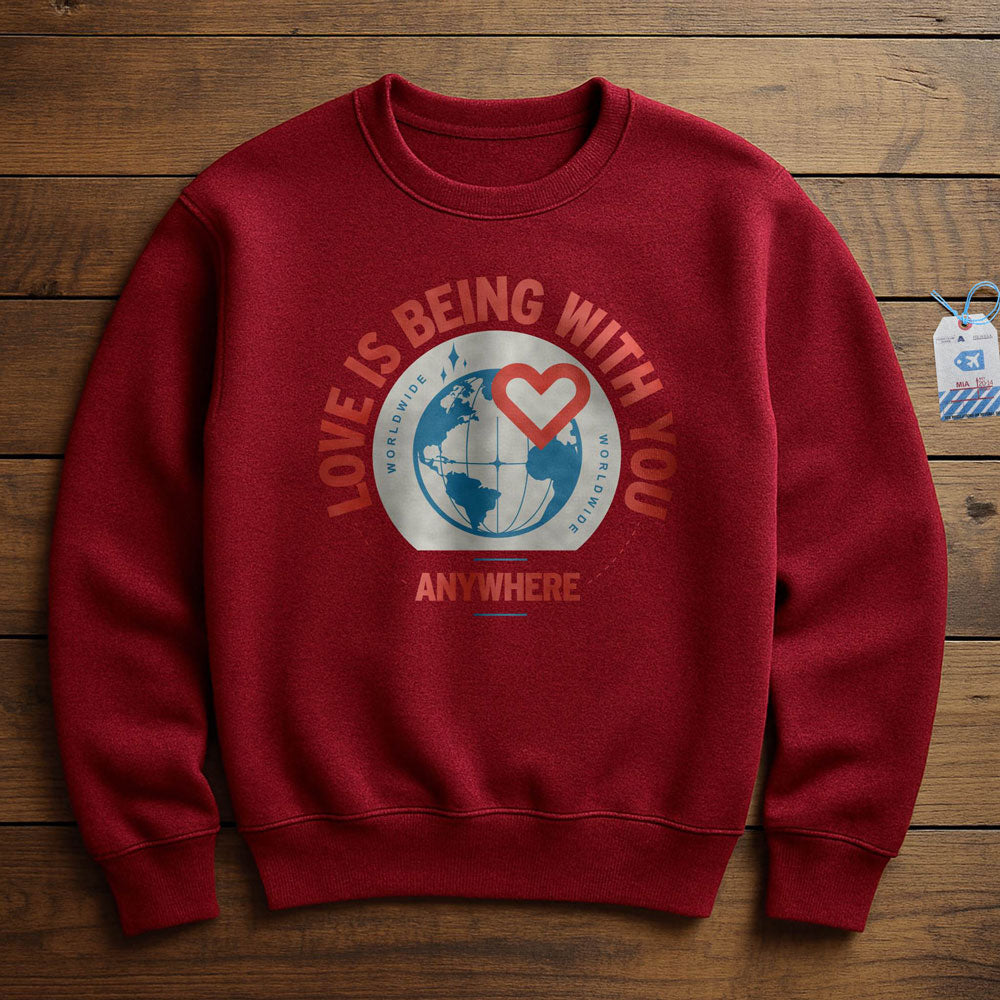 Love Is Being With You Anywhere - Sweatshirt